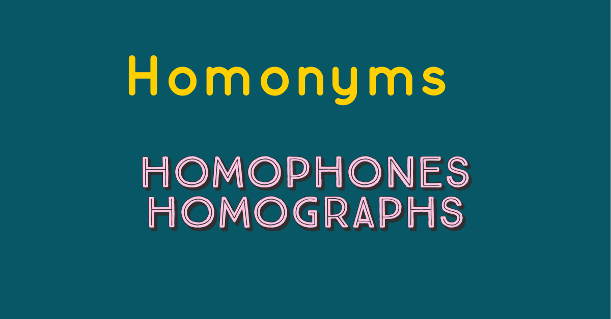 What are homonyms, heterographs and heteronyms? - English Lessons Brighton